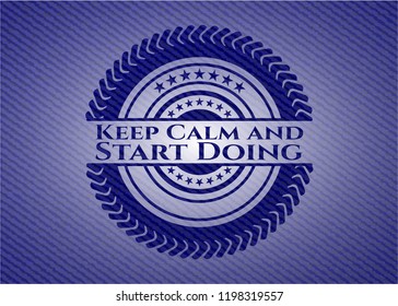 Keep Calm and Start Doing emblem with denim texture