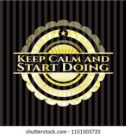 Keep Calm and Start Doing gold shiny badge