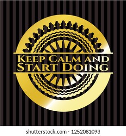 Keep Calm and Start Doing gold badge or emblem