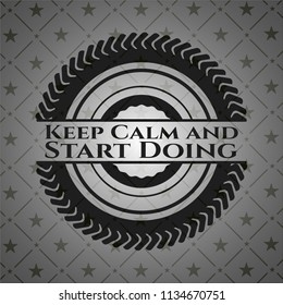 Keep Calm and Start Doing realistic dark emblem