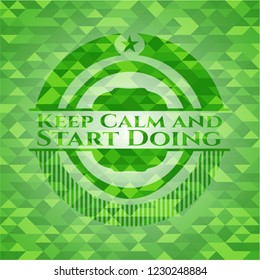 Keep Calm and Start Doing realistic green mosaic emblem