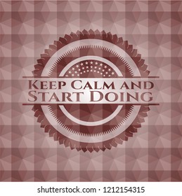 Keep Calm and Start Doing red seamless emblem with geometric pattern background.