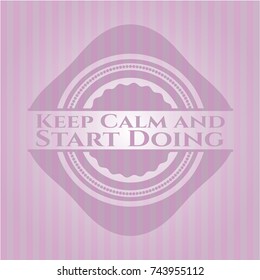 Keep Calm and Start Doing retro pink emblem