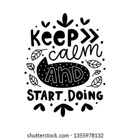Keep calm and start doing. Vector typography motivational poster, hand lettering calligraphy. Vintage illustration with text. Can be used as a print on t-shirts and bags, banner or poster.