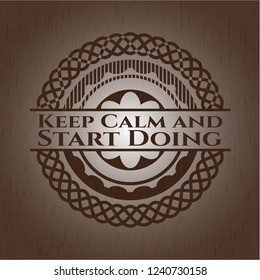 Keep Calm and Start Doing vintage wooden emblem