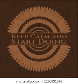Keep Calm and Start Doing wooden emblem. Retro