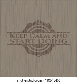 Keep Calm and Start Doing wooden emblem