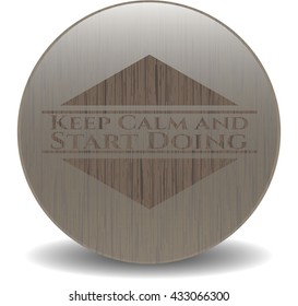 Keep Calm and Start Doing wooden emblem