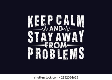 Keep calm and stay away from problems t shirt design.