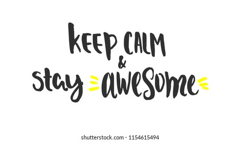 Keep calm and stay awesome - hand lettering inscription, handwritten motivational and inspirational positive quote, calligraphy vector illustration