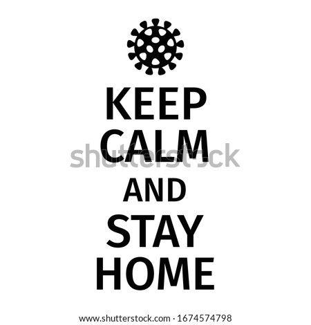 Keep Calm and Stay Home. Corona virus - staying at home print. Corona virus Creative poster concept. Home Quarantine illustration. Vector. 