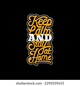 Keep Calm and Stay at Home, Covid-19 Typography Quote Design for T-Shirt, Mug, Poster or Other Merchandise.