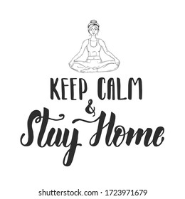 Keep calm and stay home - hand drawn lettering phrase. Young girl in the lotus position. Padmasana women meditation in the sketch style. Coronavirus in China. Novel coronavirus (2019-nCoV).