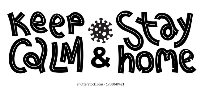 Keep calm stay home lettering quote about coronavirus quarantine and prevention in doodle cut out style. Hand drawn letters for posters, flyers, t-shirts. Vector design element. Isolated silhouette.