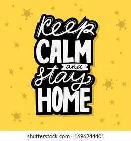 Keep calm and stay home. Motivational slogan. Coronavirus COVID-19 Pandemic Outbreak. Hand drawn lettering design 