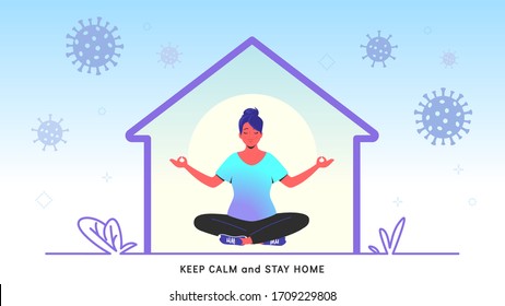 Keep calm and stay home for preventing covid-19. Flat vector illustration of peaceful woman sitting in lotus pose, relaxing at home during quarantine or self isolation time. Concept healthcare banner