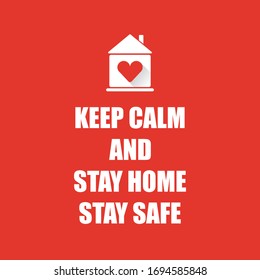 Keep calm and stay home stay safe motivational poster. Self isolation or social distancing concept vector illustration with house with heart and slogan