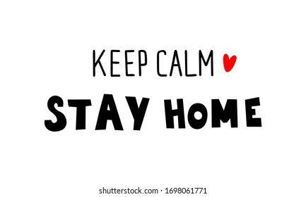 Keep calm, stay home, urge people not to go outside during quarantine and self-isolation, prevention of the new Chinese coronovirus