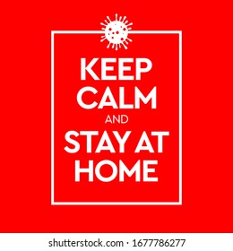 Keep Calm and Stay At Home. Virus Novel Coronavirus (2019-nCoV) and home quarantine. Vector illustration