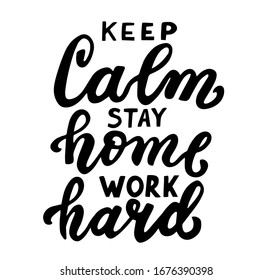 Keep calm, stay home, work hard. Home office workspace. Phrase about working from home, freelance worker. Hand lettering. Brush calligraphy. 