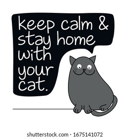 Keep calm and stay home with your cat - funny inspirational slogan for quarantine times. hand drawn cute cat - Awareness lettering phrase. Coronavirus in China. Novel coronavirus (2019-nCoV).