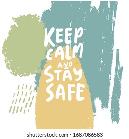 Keep calm and stay safe. Stay safe posters. Hand lettering illustration for your design. Modern background