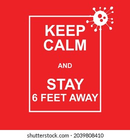 Keep calm and STAY SIX FEET AWAY. Virus Novel Coronavirus (2019-nCoV) and home quarantine. Vector illustration, Vector poster, logo with text Keep calm and STAY SIX FEET AWAY COVID-19. Corona virus