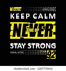 Keep calm, stay strong, never give up slogan lettering for t-shirt print typography vector design