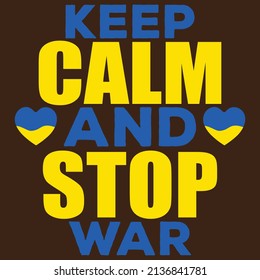 Keep Calm And Stop War - Ukraine T-shirt Design, vector file.