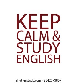 Keep calm and study English. Red lettering on white background. 