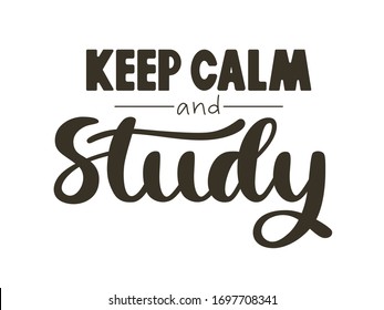 Keep calm and study hand-written lettering. Original vector text isolated on white background. Modern typography design for card, poster, banner, print.