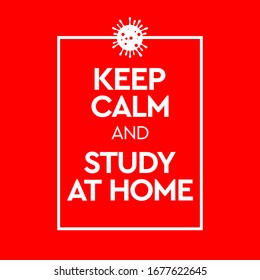 Keep Calm and Study At Home. Virus Novel Coronavirus (2019-nCoV) and home quarantine. Vector illustration