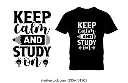 Keep Calm And Study On Back To School Vector Hand Drawn Lettering, Calligraphy Tshirt Design, Banner Template