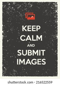 Keep Calm And Submit Images Motivation Quote. Creative Vector Typography Poster Concept.