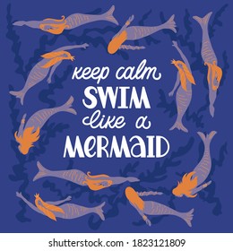 Keep calm swim like a mermaid hand drawn lettering with mermaid and alga illustration. Motivating phrase for swimming school, pool. Healthy lifestyle poster.