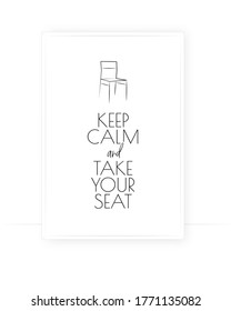 Keep calm and take your seat, vector. Wording design, lettering. Scandinavian minimalist art design. Wall decals isolated on white background, wall art, artwork, poster design. 