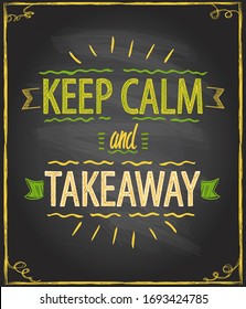 Keep calm and takeaway quote vector card on a chalkboard