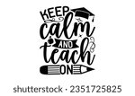 Keep calm and teach on - Teacher SVG Design, Blessed Teacher Quotes, Calligraphy Graphic Design, and Typography Poster with Old Style Camera and Quote.
