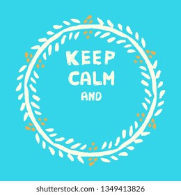 Keep calm template, vector floral frame