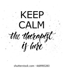 Keep calm the therapist is here. Pretty poster with hand-lettering for a medicine center, doctor cabinet, a plastic surgeon's office on an abstract background