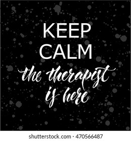 Keep calm the therapist is here. Pretty poster with hand-lettering for a medicine center, doctor cabinet, a plastic surgeon's office on an abstract background