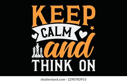 Keep calm and think on - Chess Vector typography T-shirt Design, Handmade calligraphy vector illustration, template, greeting cards, mugs, brochures, posters, labels, and stickers. EPA 10.