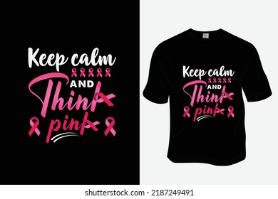 Keep calm and think pink ,Breast cancer awareness t-shirt design, ready to print for apparel, poster, and illustration. Modern, simple, lettering t-shirt vector
