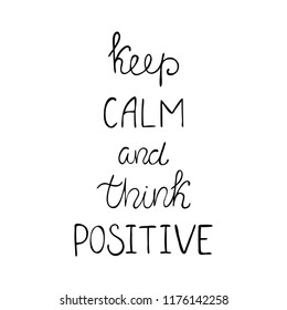 Keep calm and think positive inspirational quote. Modern brush calligraphy. Ink lettering.