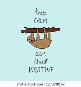 Keep calm and think positive inspirational quote. Cartoon vector illustration with cute sloth bear.