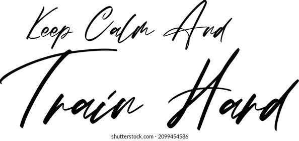 Keep Calm And Train Hard Beautiful Cursive Text Typography