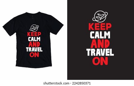 Keep Calm And Travel On Typography T Shirt Design