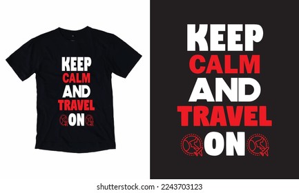 Keep Calm And Travel On Typography T Shirt Design