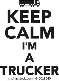Keep calm I'm a Trucker