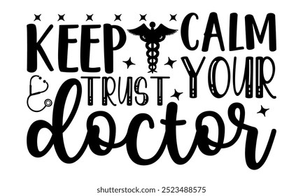 Mantenga la calma y confíe en su diseño de camiseta doctor-doctor, elemento de tipografía de Diseño gráfico de caligrafía, frase de letras dibujada a mano aislada en el fondo blanco, signo de Vector escrito a mano Archivos para cortar eps 10